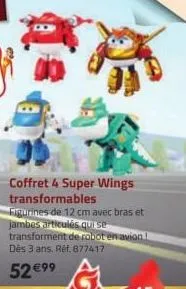 coffret 4 super wings transformables  figurines de 12 cm avec bras et jambes articulés qui se transforment de robot en avion dès 3 ans, réf, 877417  52 €99 