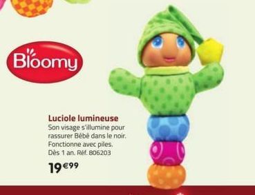 Bloomy  Luciole lumineuse Son visage s'illumine pour rassurer Bébé dans le noir. Fonctionne avec piles. Dès 1 an. Réf. 806203  19 €99 