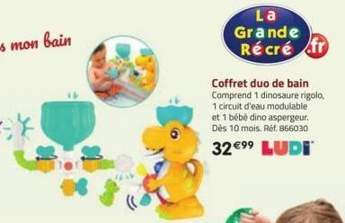 La Grande Récré fr  Coffret duo de bain Comprend 1 dinosaure rigolo, 1 circuit d'eau modulable et 1 bébé dino aspergeur. Dès 10 mois. Réf. 866030  32€99 LUDI 