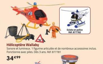 Hélicoptère Wallaby  Sonore et lumineux. 1 figurine articulée et de nombreux accessoires inclus. Fonctionne avec piles. Dès 3 ans. Réf. 877781  34 €99  Existe en police Ref.877782 