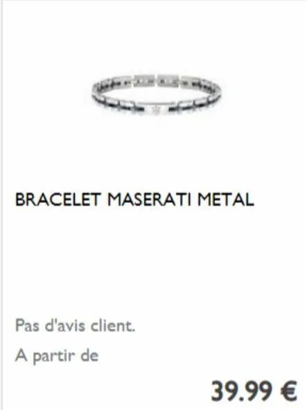 bracelet maserati metal  pas d'avis client. a partir de  39.99 € 