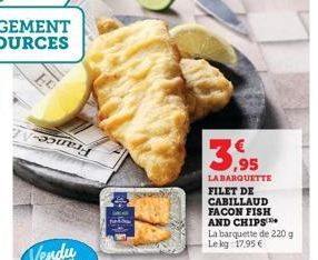 2 ಕಾಂಬ  $140  LA BARQUETTE FILET DE CABILLAUD FACON FISH AND CHIPS La barquette de 220 g Le kg: 17,95 € 