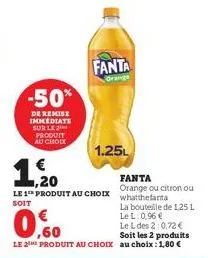 -50%  de remise immediate sur le produit au choix  fanta  orange  1.25l  fanta  orange ou citron ou whatthefanta  la bouteille de 1,25 l lel: 0,96 € 
