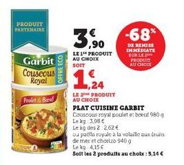 PRODUIT PARTENAIRE  Garbit Couscous Royal  Poolet & Beruf  OFFRE ECO  3,90  LE 1"* PRODUIT  AU CHOIX SOIT  1,24  LE 2 PRODUIT AU CHOIX  PLAT CUISINE GARBIT  Couscous royal poulet e boeuf 980 g  Le kg 