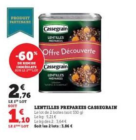 PRODUIT PARTENAIRE  21,76  LE 1th LOT SOIT  -60%  IMMEDIATE Cassegrain  SUR LE LOT  1,10  LENTILLES PREPAREES  Cassegrain  LENTILLES PREPARES  Offre Découverte  LENTILLES PREPAREES CASSEGRAIN € Le lot