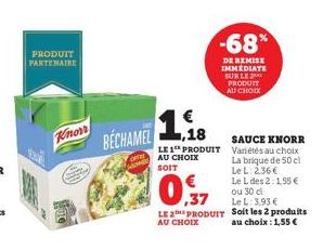 PRODUIT PARTENAIRE  Knorr BÉCHAMEL  188  LE 1 PRODUIT AU CHOIX SOIT  -68%  DE REMISE IMMEDIATE SUR LE PRODUIT AU CHOIX  SAUCE KNORR Variétés au choix  La brique de 50 cl  ,37  Le L: 3,93 €  LE PRODUIT