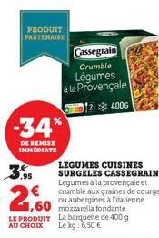 PRODUIT PARTENAIRE  -34%  DE REMISE IMMEDIATE  € 1,60  LE PRODUIT  AU CHOIX  Cassegrain Crumble Légumes à la Provençale  124006 