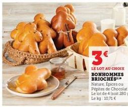 LE LOT AU CHOIX BONHOMMES BRIOCHES Nature, Epices ou Pépites de Chocolat Le lot de 4 (soit 280 g) Le kg: 10,71 € 