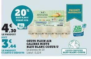 4,30  LE PRODUIT SOIT  20%  SOIT 0,86 € VERSE SUR  LE PRODUIT  E CARTE U DÉDUITS  wien  OEUFS PLEIN AIR CALIBRE MIXTE  BLEU BLANC COEUR U Le plateau de 20 L'oeuf 0,22 €  PRODUTT PARTENAIRE  BLEU BLANC