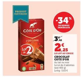 PRODUIT PARTENAIRE  CÔTE D'OR  L'ORIGINAL  Lot  de  GORD  -34%  DE REMISE IMMEDIATE  € 1,25  LE LOT AU CHOIX  CHOCOLAT COTE D'OR  Au lait ou noir Le lot de 2 tablettes (soit 400 g) Lekg: 5,63€  