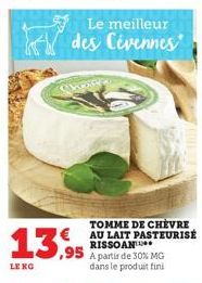 LENG  13,95  Le meilleur  des Cévennes  TOMME DE CHÈVRE AU LAIT PASTEURISÉ RISSOAN  A partir de 30% MG dans le produit fini 