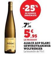 BOgg  -25%  DE REMISE IMMEDIATE  .95  5.95  LE PRODUIT  ALSACE AOP BLANC GEWURZTRAMINER WOLFBERGER La bouteille de 75cl 