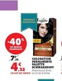 -40%  de remise immediate  7.20  produit partenaire  4,32  coloration permanente palette schwarzkopf  nuances au choix le lot au choix le lot de 2 boîtes  palette  lot de 2 coloration 