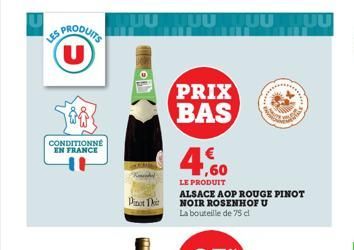 ES PRODUITS (U)  CONDITIONNÉ EN FRANCE  UUTUU TUUTUU  Pinot Thi  PRIX BAS  € 1,60  LE PRODUIT  ALSACE AOP ROUGE PINOT NOIR ROSENHOF U La bouteille de 75 dl  ***** 