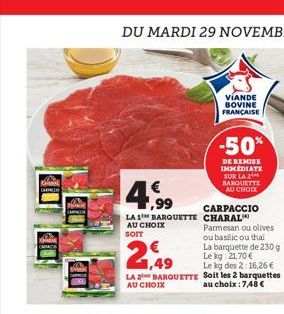 KABE  4,⁹⁹  LA 1 BARQUETTE AU CHOIX SOIT  1,49  LA AU CHOIX  BARQUETTE  VIANDE BOVINE FRANÇAISE  -50%  DE REMISE IMMEDIATE SUR LA 2 BARQUETTE AU CHOIX  CARPACCIO CHARAL  Parmesan ou olives ou basilico