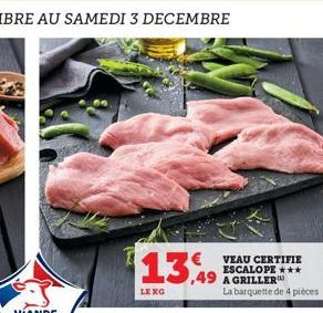 13%  LENG  VEAU CERTIFIE ESCALOPE ***  ,49 A GRILLER La barquette de 4 pièces 