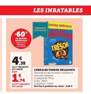 -60%  DE REMISE IMMEDIATE SUR LE PRODUIT AU CHOIX  €  4,35  LE 1 PRODUIT AU CHOIX SOIT  ,74  LE 2 PRODUIT AU CHOIX  LES INRATABLES  PRODUIT PARTENAIRE  OFFRE SPÉCIALE  Helloy  TRESOR  2020 CEREALES TR