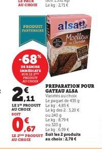 PRODUIT PARTENAIRE  -68%  DE REMISE IMMEDIATE SUR LE PRODUIT AU CHOIX  2,11  LE 1 PRODUIT AU CHOIX SOIT  0,7  muz  LE PRODUIT Soit les 2 produits  AU CHOIX  au choix: 2,78 €  alsa Moelleux  Chocolat  