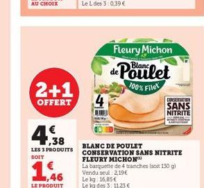 2+1  OFFERT  € 1,38  LES 3 PRODUITS  SOIT  ,46  LE PRODUIT  4  Fleury Michon de Poulet  100% Filet  CONSERVATION  SANS NITRITE  BLANC DE POULET  CONSERVATION SANS NITRITE FLEURY MICHON™  La barquette 