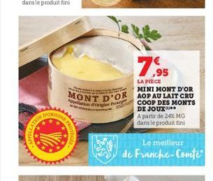 APPELLATE  DORIGINGE  NOUVIT  2K  wwwww  PROTEGEE  MINI MONT D'OR  MONT D'OR AOP AU LAIT CRU Appellation dolar P  COOP DES MONTS DE JOUX  A partir de 24% MG dans le produit fini  7,95  LA PIECE  Le me