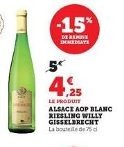 -15%  de remise immediate  5  ,25  le produit  alsace aop blanc riesling willy gisselbrecht la bouteille de 75 cl 