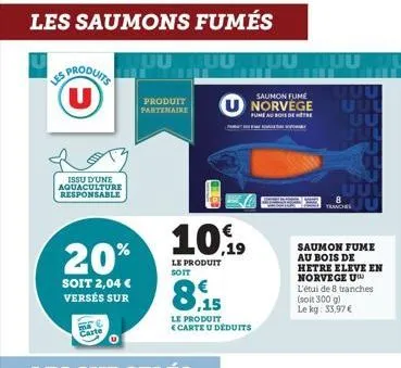 les saumons  du  produit partenaire  es produits (u)  issu d'une aquaculture responsable  20%  soit 2,04 € versés sur  10,9  le produit soit  fumés  uu uu nou  le produit carte u déduits  saumon fume 