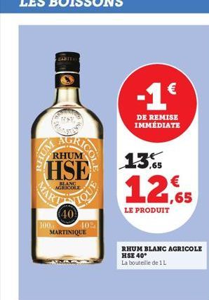 AGRICOL  RHUM  HSE  HUM  KOSE  MARY  100.  BLANC AGRICOLE  40  MARTINIQUE  10%  -1€  DE REMISE IMMÉDIATE  13,5  65  LE PRODUIT  1,65  RHUM BLANC AGRICOLE HSE 40°  La bouteille de 1 L 