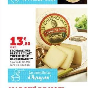 13,80  leng fromage pur brebis au lait thermisé le caussenard a partir de 31% mg dans le produit fini  frmace pur brebis 