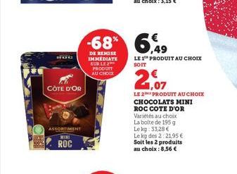 P06  CÔTE D'OR  ASSORTIMENT MINI  ROC  -68% 6,49  DE REMISE IMMEDIATE SUR LE 2  PRODUIT AU CHOIX  LE 1 PRODUIT AU CHOIX  21,07  LE 2 PRODUIT AU CHOIX  CHOCOLATS MINI ROC COTE D'OR Variétés au choix La