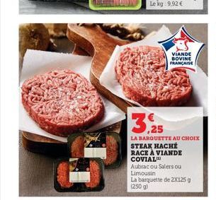 VIANDE BOVINE FRANÇAISE  3,25  LA BARQUETTE AU CHOIX  STEAK HACHÉ  RACE À VIANDE  COVIAL™  Aubrac ou Salers ou Limousin  La barquette de 2X125 g (250 g) 