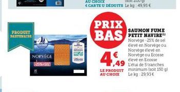 PRODUTT PARTENAIRE  NORVÈGE  25% SEL  PRIX BAS  CARTE U DEDUITS Le kg 49,95 €  SAUMON FUME PETIT NAVIRE Norvège-25% de sel élevé en Norvège ou Norvège élevé en Norvège ou Ecosse élevé en Ecosse  1,49 