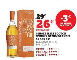 MO  RAND  GIF  GLENMORANGIF  HEVERRY  10- 29€  GLEN  26€  RAN LE PRODUIT GIE SINGLE MALT SCOTCH  La bouteille de 70 cl Le L:37,14 €  ÉPICÉ FLORAL FRUITÉ  WHISKY GLENMORANGIE  10 ANS 40*  -3€  DE REMIS