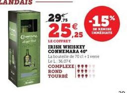 Comentang  ROND  TOURBÉ  29.9%  25,25  LE COFFRET IRISH WHISKEY CONNEMARA 40°  La bouteille de 70 cl + 1 verre  Le L: 36,07 €  COMPLEXE !!!  -15%  DE REMISE IMMEDIATE  29999  99999 