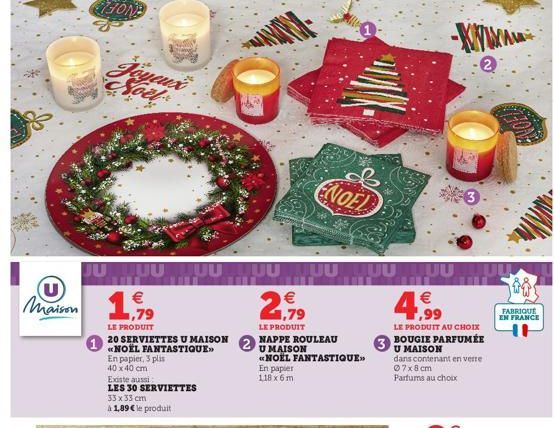 te  CONS  Joyeux Noël  €  maison 1.79  JU MUUTUU TUU TUUUUUU  € 1,79  LE PRODUIT  LE PRODUIT  20 SERVIETTES U MAISON  «NOEL FANTASTIQUE»>  En papier, 3 plis  40 x 40 cm  Existe aussi  LES 30 SERVIETTE