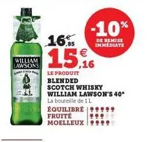 william lawson's  16.  15,16  le produit  blended  scotch whisky william lawson's 40* la bouteille de 1 l  équilibré  fruité moelleux  -10%  de remise immediate 
