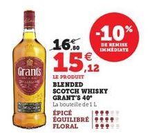 Grants  16.0  15.12  LE PRODUIT BLENDED  SCOTCH WHISKY GRANT'S 40* La bouteille de 1 L  ÉPICÉ ÉQUILIBRÉ FLORAL  -10%  DE REMISE IMMEDIATE 