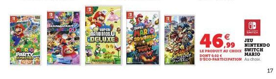 RO PARTY strengt  MANGIANT  SUPER  MARIO BROS.U  COELUXE  カウト  SUPER  MARIO  ODWORLD  FURY  Are you FOOTBALL  ab  SWITCH  46,99  LE PRODUIT AU CHOIX SWITCH  MARIO  DONT 0,02€ D'ÉCO-PARTICIPATION Au ch