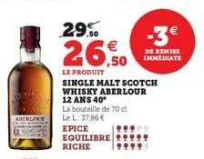 aberlo  29.0  26,50  le produit  single malt scotch whisky aberlour  12 ans 40*  la bouteille de 70 cl le l: 37,86 € epice equilibre riche  de remise immediate 
