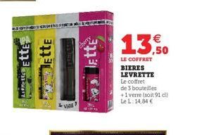 Ette Ette  Cherry  Ette  SMIL  13,50  LE COFFRET BIERES LEVRETTE Le coffret de 3 bouteilles +1 verre (soit 91 cl) Le L. 14,84 € 