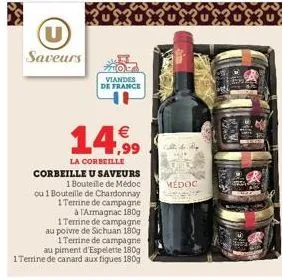 u saveurs  viandes de france  14,99  la corbeille corbeille u saveurs 1 bouteille de médoc  ou 1 bouteille de chardonnay  1 terrine de campagne  à l'armagnac 180g  1 terrine de campagne au poivre de s