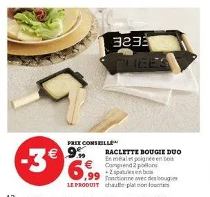 -3€  € 9,99  prix conseill  3233 chees  raclette bougie duo en métal et poignée en bois 