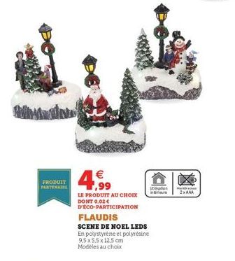 PRODUIT PARTENAIRE  € ,99  LE PRODUIT AU CHOIX DONT 0,02€ D'ECO-PARTICIPATION  tution  int  FLAUDIS  SCENE DE NOEL LEDS En polystyrène et polyresine 9,5 x 5,5 x 12,5 cm Modèles au choix  2xAAA 