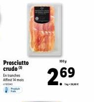 Prosciutto crudo Entranches Affiné 14 mois  3341 Produk frais  100g  269  Tag-26,00 € 
