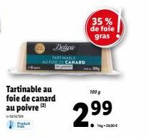 Tartinable au foie de canard au poivre (2)  -5616789  Deluxe  TARTINABLE  AU FOR DE CAMARD  35% de foie  gras  100 g  2.⁹9 
