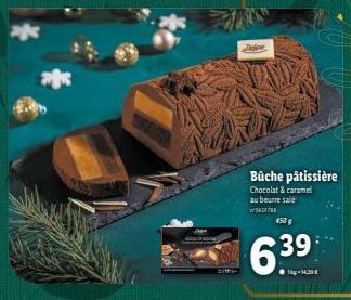G  Bûche pâtissière  Chocolat & caramel au beurre salé  450 g  6.39  114,30€ 