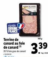 viande ORIGINE FRANCE  Terrine de canard au foie de canard (2)  20 % foie gras de canard  54028  T  160 g  3.39 