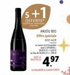 anjo  5+1  offerte*  routeilles identiques  achetees  anjou bio offre spéciale 2021 aop  5637228  le carton de 6 bouteilles dont 2 offertes:  29,83 € (1 l=6,63 €) au lieu de 35,94 € (1 l-7,99 €)  soit