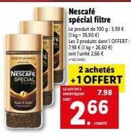 recetale  nescafe special  vicent  tyde 3 de  nescafé spécial filtre  le produit de 100 g: 3,99 €  (1 kg = 39.90 €)  le lot de identiques soit  2 achetés +1 offert  7.98  les 3 produits dont 1 offert: