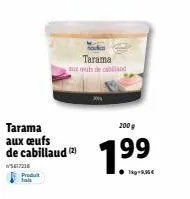 200g  tarama aux œufs  de cabillaud 199  5617216  produt  1kg-9,95€  tarama xusdecabiland 