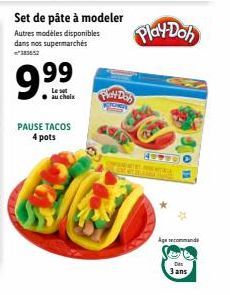 9.9⁹⁹9⁹  Le  PAUSE TACOS 4 pots  Set de pâte à modeler  Autres modèles disponibles dans nos supermarchés  Play-Doh  49900  Agecommand  De 3 ans 